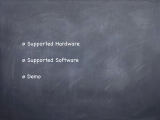 Supported Hardware

Supported Software

Demo
 