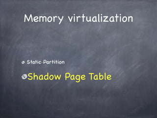 Memory virtualization


Static Partition

Shadow Page Table
 