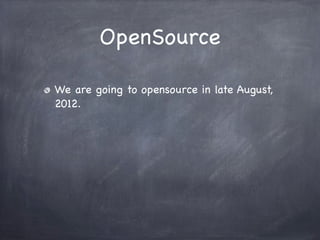OpenSource

We are going to opensource in late August,
2012.
 