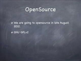 OpenSource

We are going to opensource in late August,
2012.

GNU GPLv2
 