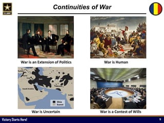 Victory Starts Here!
War is an Extension of Politics War is Human
War is Uncertain War is a Contest of Wills
Continuities of War
9
 