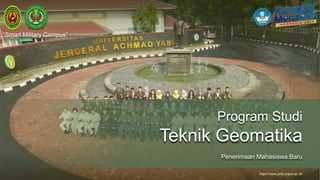 https://www.pmb.unjani.ac.id/
Program Studi
Teknik Geomatika
Penerimaan Mahasiswa Baru
“Smart Military Campus”
 