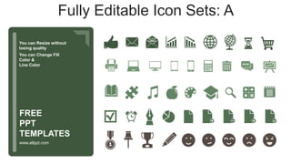 You can Resize without
losing quality
You can Change Fill
Color &
Line Color
www.allppt.com
FREE
PPT
TEMPLATES
Fully Editable Icon Sets: A
 