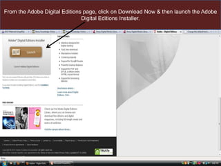 From the Adobe Digital Editions page, click on Download Now & then launch the Adobe Digital Editions Installer.