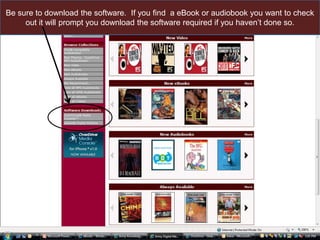 Be sure to download the software.  If you find an eBook or audiobook you want to check out, it will prompt you to download the software required if you haven’t done so.