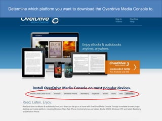 Determine which platform you want to download the Overdrive Media Console to.

 