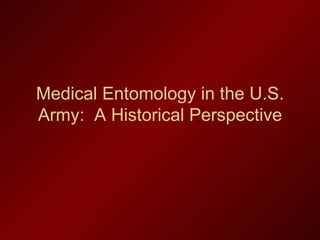 Medical Entomology in the U.S.
Army: A Historical Perspective
 