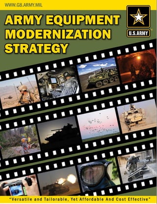 Army Equipment Modernization Strategy
Versatile and Tailorable, yet Affordable and Cost Effective




                            1
 
