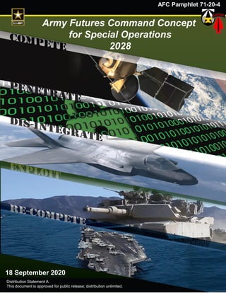 AFC Pamphlet 71-20-4
Army Futures Command Concept
for Special Operations
2028
18 September 2020
Distribution Statement A.
This document is approved for public release; distribution unlimited.
 