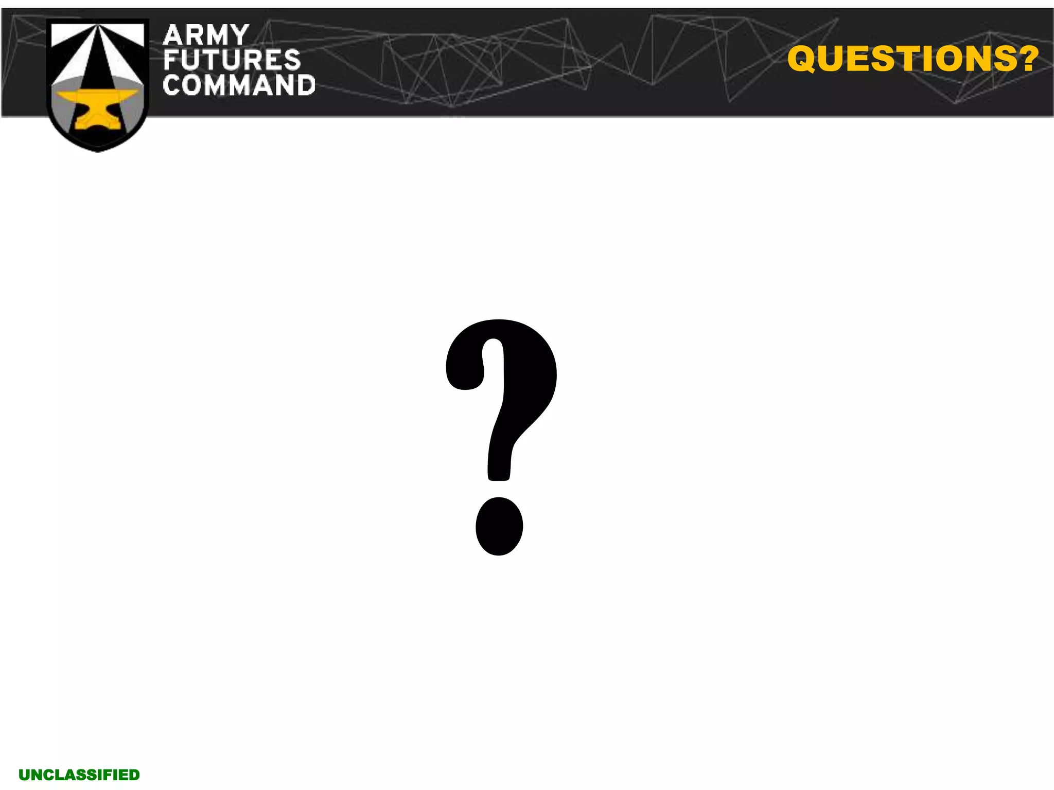 CONTROLLED UNCLASSIFIED INFORMATION
?
QUESTIONS?
UNCLASSIFIED
 