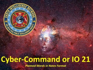 Cyber-Command or IO 21
      Planned Words in Notes Format
 