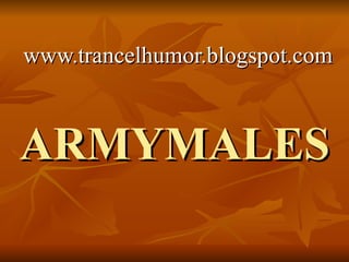 ARMYMALES www.trancelhumor.blogspot.com 
