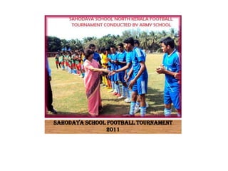 SAHODAYA SCHOOL FOOTBALL TOURNAMENT
               2011
 