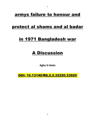 1
1
armys failure to honour and
protect al shams and al badar
in 1971 Bangladesh war
A Discussion
Agha H Amin
 