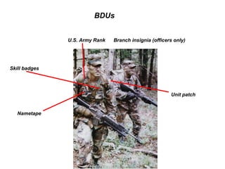 BDUs


               U.S. Army Rank   Branch insignia (officers only)




Skill badges




                                                        Unit patch


   Nametape
 