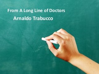 From A Long Line of Doctors
Arnaldo Trabucco
 