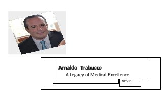 Click to edit Master subtitle style
10/5/15
ArnaldoArnaldo TrabuccoTrabucco
A Legacy of Medical Excellence
 