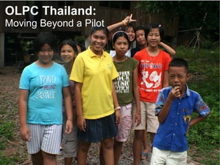 OLPC Thailand:
Moving Beyond a Pilot
 