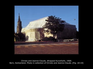 Christo and Jeanne-Claude, Wrapped Kunsthalle, 1968.
Bern, Switzerland. Photo in collection of Christo and Jeanne-Claude. [Fig. 18-14]
 