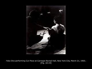 Yoko Ono performing Cut Piece at Carnegie Recital Hall, New York City, March 21, 1965.
[Fig. 18-19]
 