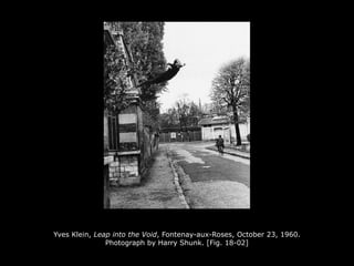 Yves Klein, Leap into the Void, Fontenay-aux-Roses, October 23, 1960.
Photograph by Harry Shunk. [Fig. 18-02]
 