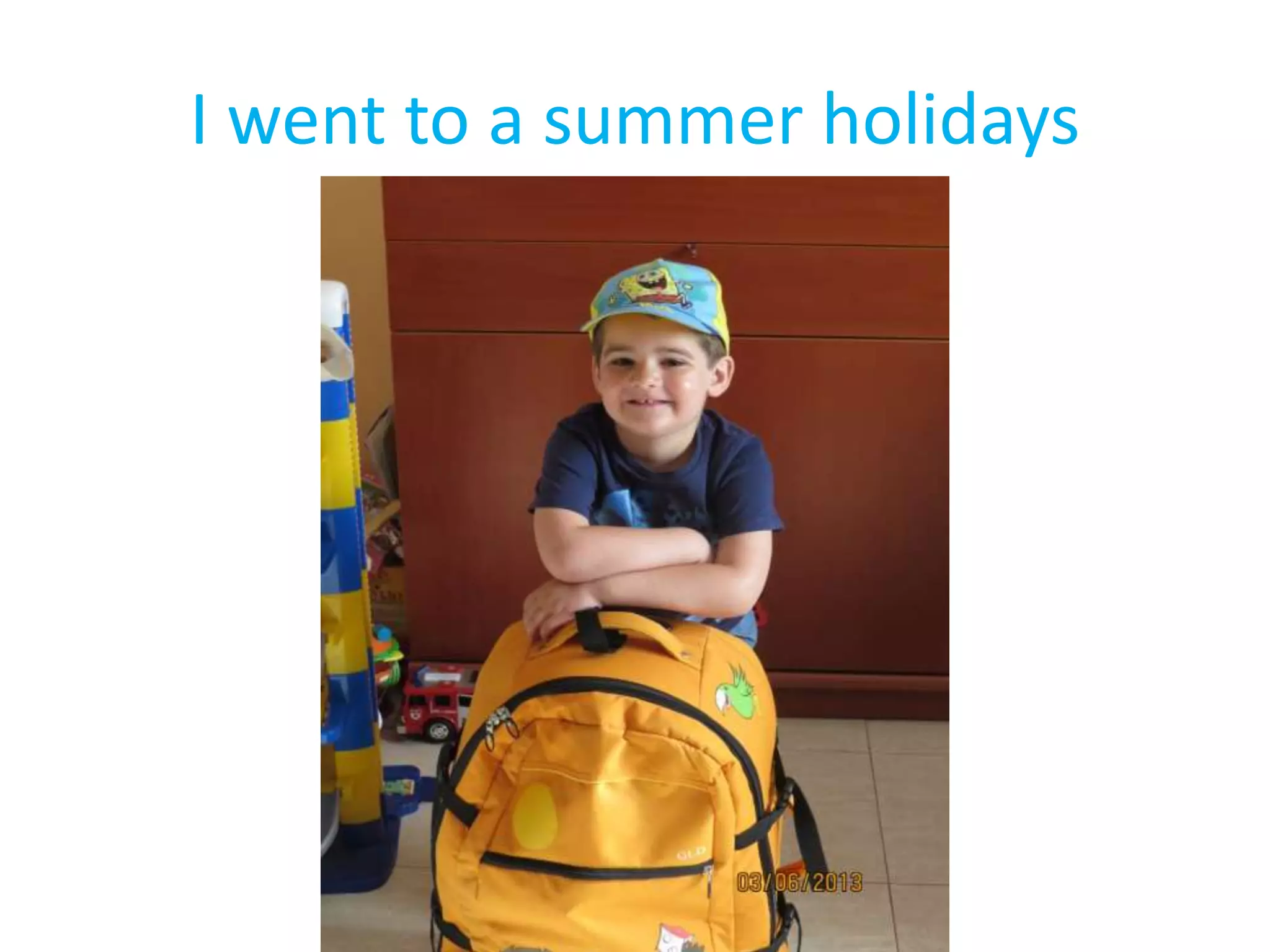 I went to a summer holidays