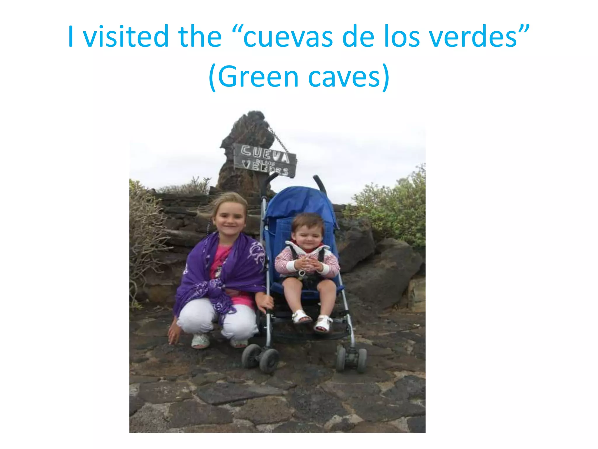 I visited the “cuevas de los verdes”
(Green caves)