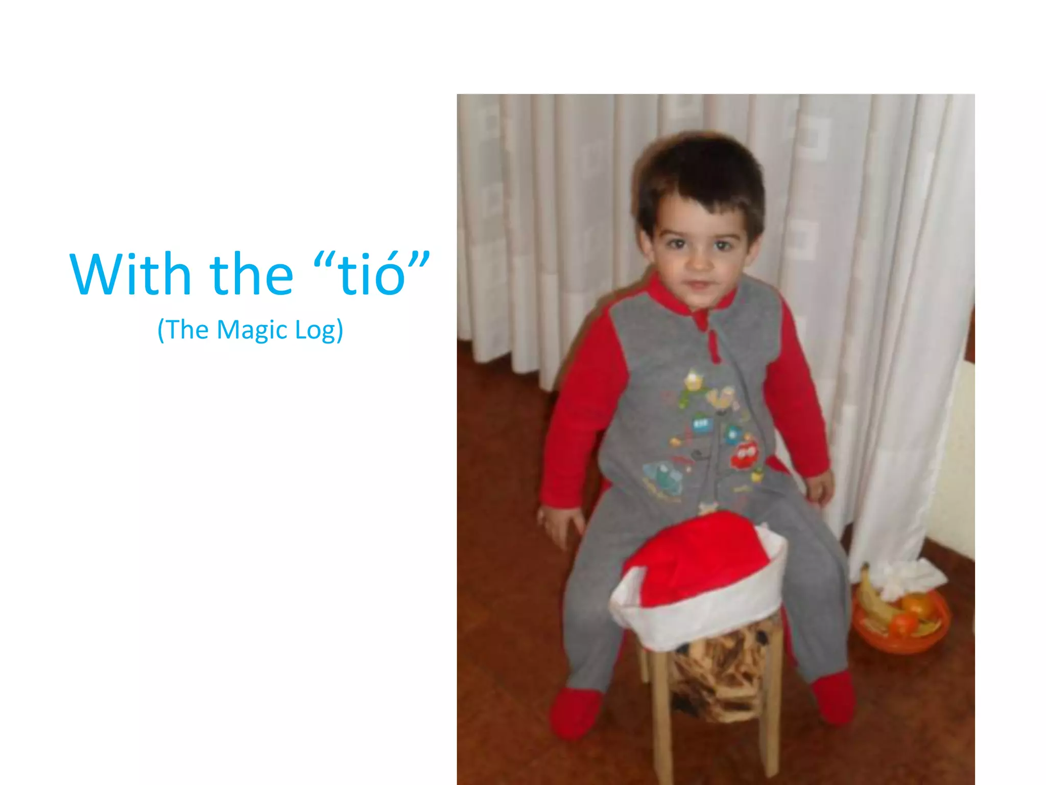 With the “tió”
(The Magic Log)