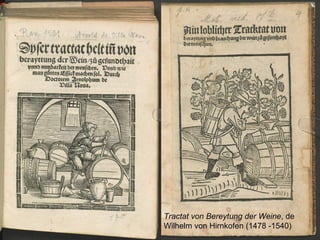 Tractat von Bereytung der Weine, de
Wilhelm von Hirnkofen (1478 -1540)
 