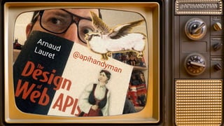 Arnaud
Lauret @apihandyman
 