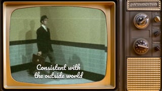 Consisten wit
th outsid worl
 