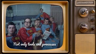 No onl tool an processe
 