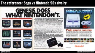 @APIHANDYMAN POSTMAN OPEN TECHNOLOGIES
The reference: Sega vs Nintendo 90s rivalry
 