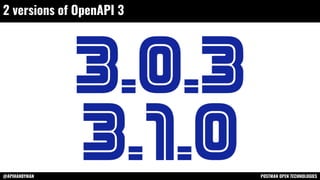 @APIHANDYMAN POSTMAN OPEN TECHNOLOGIES
2 versions of OpenAPI 3
 