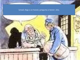 Ismael, llega a un hostal y pregunta si tienen sitio.