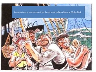 Los marineros se asustan al ver la enorme ballena blanca: Moby Dick .