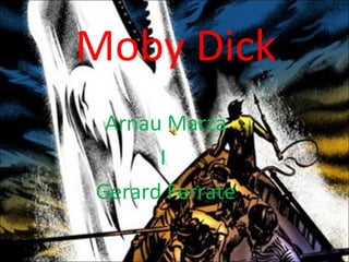 Moby Dick Arnau Marzà I  Gerard Ferrate 