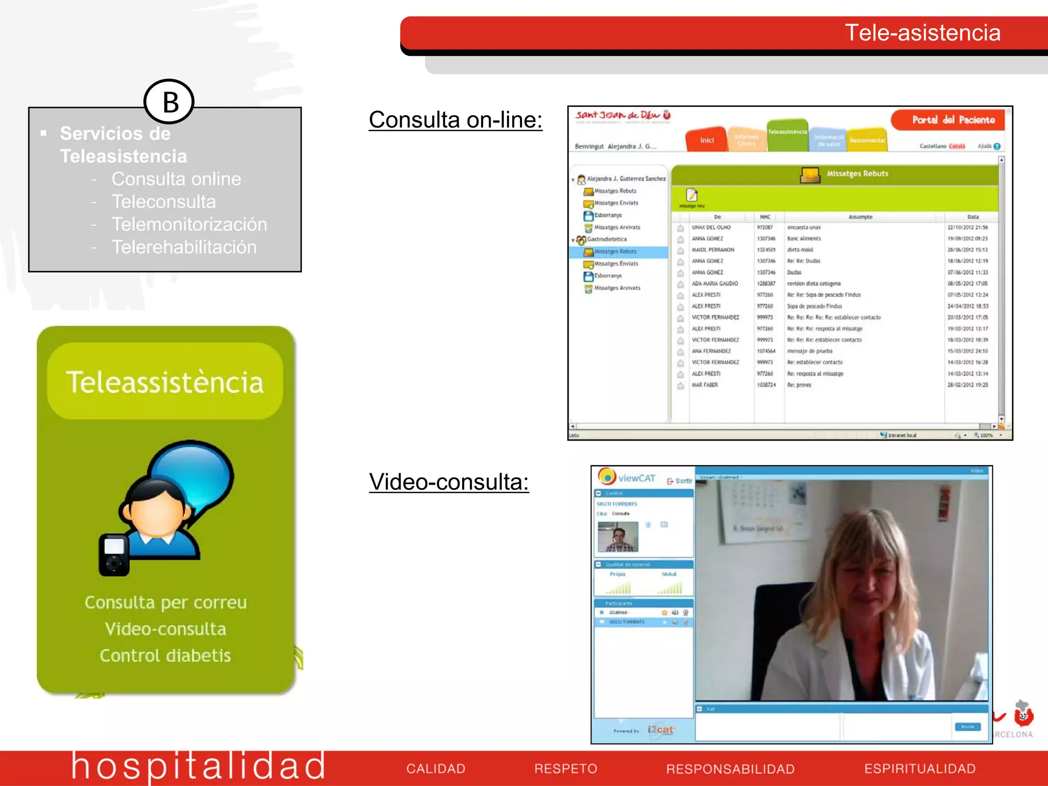 Tele-asistencia
 Servicios de
Teleasistencia
– Consulta online
– Teleconsulta
– Telemonitorización
– Telerehabilitación
B
Video-consulta:
Consulta on-line:
 
