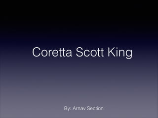Coretta Scott King

By: Arnav Section

 