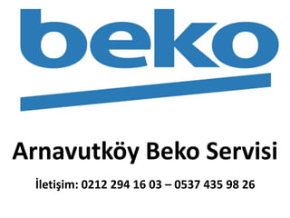İletişim: 0212 294 16 03 – 0537 435 98 26
Arnavutköy Beko Servisi
 