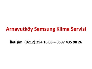 Arnavutköy Samsung Klima Servisi
İletişim: (0212) 294 16 03 – 0537 435 98 26
 