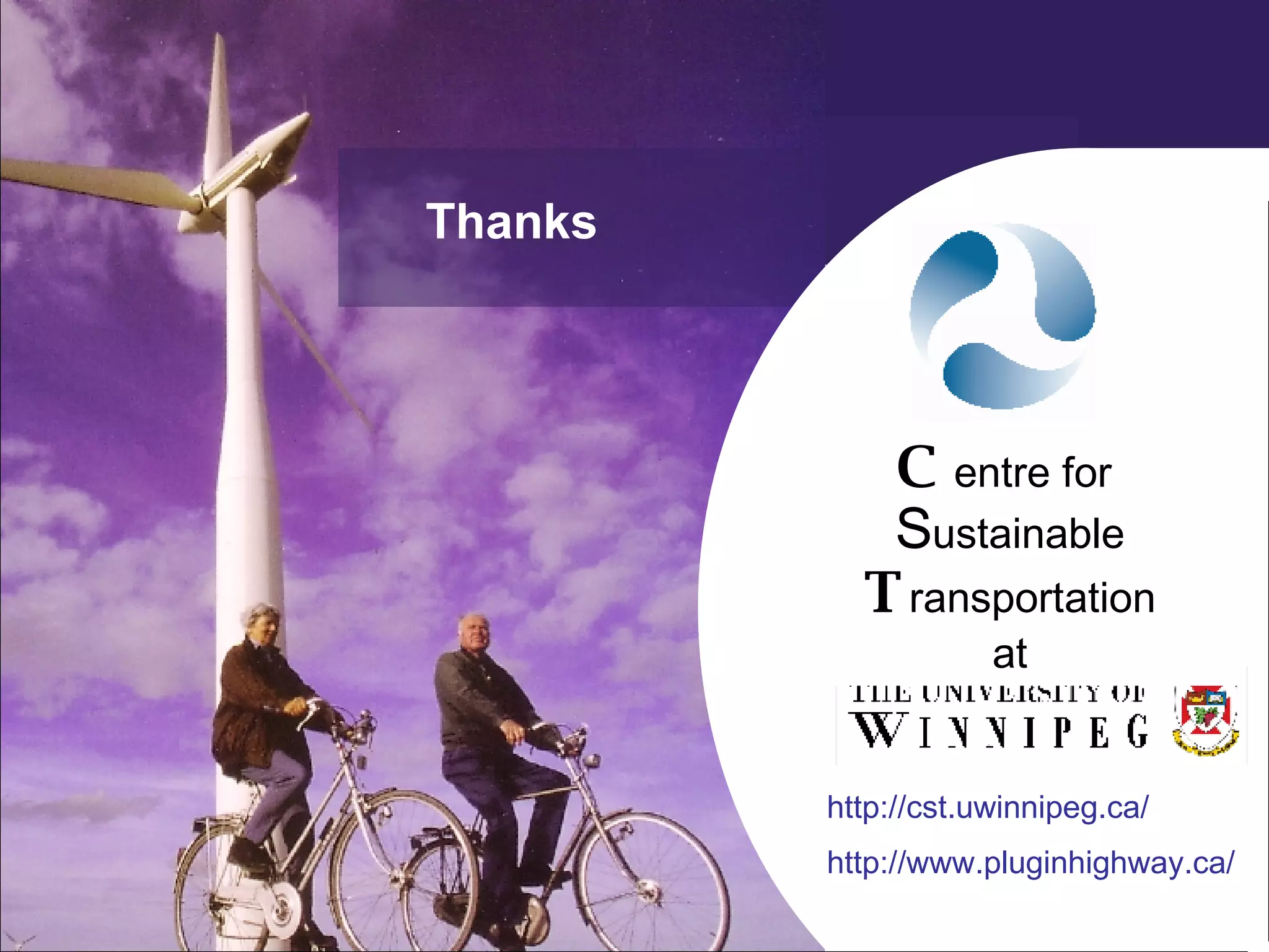 Thanks   C entre for  S ustainable T ransportation at http://cst.uwinnipeg.ca/ http://www.pluginhighway.ca/ 