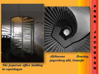 A
                                                              R
                                                              N
                                                              E


                                                              J
                                                              A
                                                              C
                                                              O
                                                              B
                                Alléhusene         Housing,   S
                                jægersborg allé, Gentofte
                                                              E
The jespersen office building
in copenhagen                                                 N
 