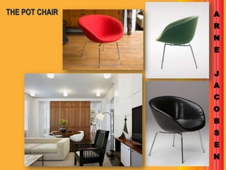 THE POT CHAIR   A
                R
                N
                E


                J
                A
                C
                O
                B
                S
                E
                N
 
