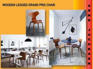 WOODEN LEGGED GRAND PRIX CHAIR   A
                                 R
                                 N
                                 E


                                 J
                                 A
                                 C
                                 O
                                 B
                                 S
                                 E
                                 N
 