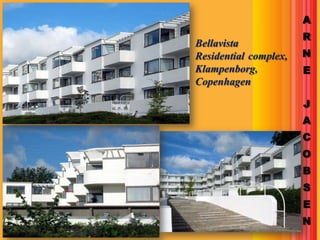 A
                       R
Bellavista
Residential complex,   N
Klampenborg,           E
Copenhagen

                       J
                       A
                       C
                       O
                       B
                       S
                       E
                       N
 