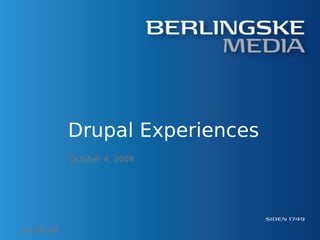 Drupal Experiences
           October 4, 2008




04-10-08
 
