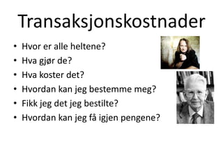 TransaksjonskostnaderHvor er alle heltene?Hva gjør de?Hva koster det?Hvordan kan jeg bestemme meg?Fikk jeg det jeg bestilte?Hvordan kan jeg få igjen pengene?