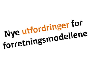 Nye utfordringer for forretningsmodellene