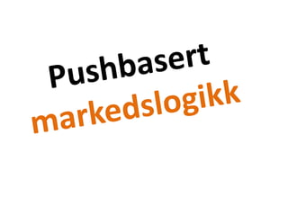 Pushbasert markedslogikk